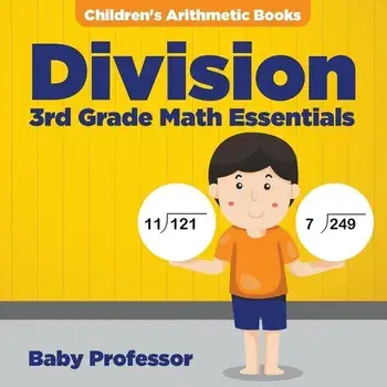Division 3rd Grade Math Essentials Children's Arithmetic Books/Baby Professor
