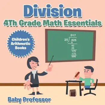 Division 4th Grade Math Essentials Children's Arithmetic Books, Paperback/Baby Professor
