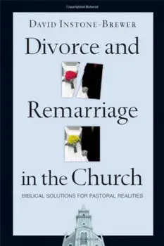 Divorce and Remarriage in the Church: Biblical Solutions for Pastoral Realities, Paperback/David Instone-Brewer
