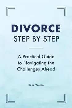 Divorce Step by Step: A Practical Guide to Navigating the Challenges Ahead, Paperback/***