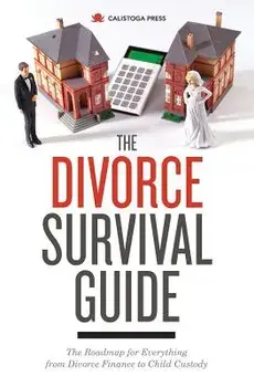 Divorce Survival Guide: The Roadmap for Everything from Divorce Finance to Child Custody, Paperback/Calistoga Press