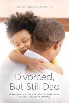 Divorced But Still Dad, Paperback/Ken Gordon