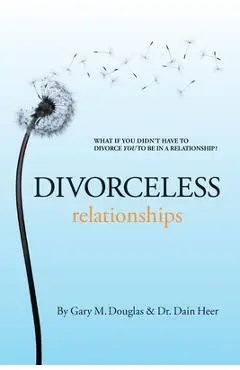 Divorceless Relationships - Gary M. Douglas