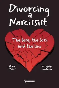 Divorcing a Narcissist: The lure, the loss and the law, Paperback/Karin Walker