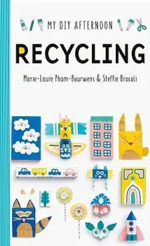 DIY Afternoon: Recycling, Hardcover/Marie-Laure Pham-Bourwens