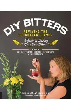 DIY Bitters: Reviving the Forgotten Flavor - A Guide to Making Your Own Bitters for Bartenders, Cocktail Enthusiasts, Herbalists, a - Jovial King