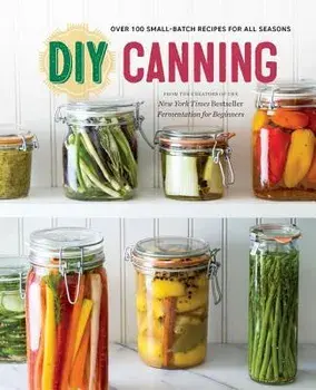 DIY Canning: Over 100 Small-Batch Recipes for All Seasons, Paperback/Rockridge Press