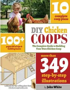 DIY Chicken Coops: The Complete Guide to Building Your Own Chicken COOP, Paperback/MR John White