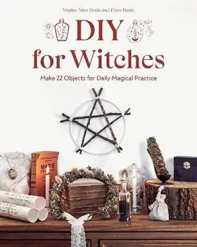DIY for Witches. Make 22 Objects for Daily Magical Practice, Paperback/Flora Denis