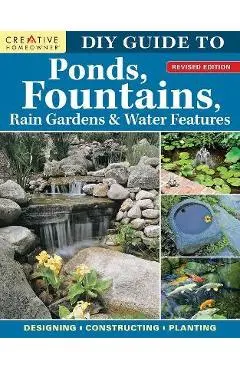 DIY Guide to Ponds, Fountains, Rain Gardens & Water Features, Revised Edition: Designing - Constructing - Planting - Nina Koziol