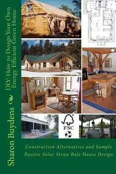 DIY: How to Design Your Own Energy Efficient Green Home: Construction Alternatives and Sample Passive Solar Straw Bale Hous, Paperback/Sharon Buydens