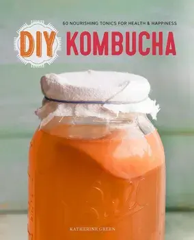 DIY Kombucha: 60 Nourishing Homemade Tonics for Health and Happiness, Paperback/Rockridge Press