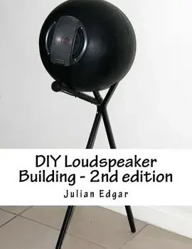 DIY Loudspeaker Building - 2nd edition: Packed with ideas on how to build your own speakers for home, hi-fi or home theatre use, Paperback/Julian Edgar
