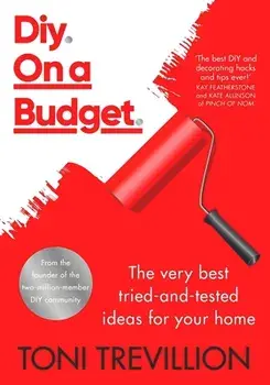 Diy. On a Budget.. From the founder of the best-loved two-million-member DIY community, Hardback/Toni Trevillion