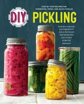 DIY Pickling: Step-By-Step Recipes for Fermented, Fresh, and Quick Pickles, Paperback/Rockridge Press