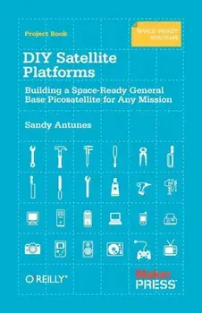 DIY Satellite Platforms. Building a Space-Ready General Base Picosatellite for Any Mission, Paperback/Sandy Antunes