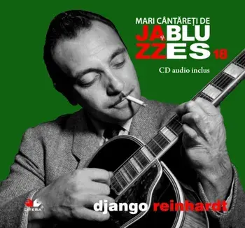 Django Reinhardt. Mari cantareti de Jazz si Blues. Volumul 18/***