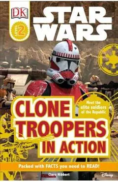 DK Readers L2: Star Wars: Clone Troopers in Action: Meet the Elite Soldiers of the Republic - Clare Hibbert