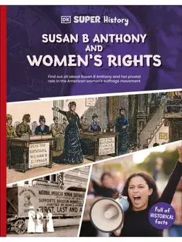 DK Super History Susan B Anthony and Women's Rights, Paperback/DK
