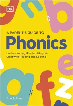 DK Super Phonics A Parent's Guide to Phonics. Understanding How to Help Your Child with Reading and Spelling, Paperback/DK