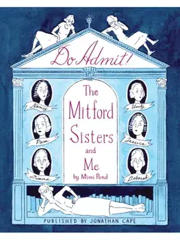 Do Admit. The Mitford Sisters and Me, Hardback/Mimi Pond