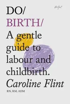 Do Birth. A Gentle Guide to Labour and Childbirth, Paperback/Caroline Flint