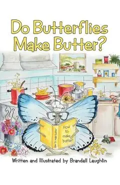 Do Butterflies Make Butter? - Brandall Laughlin