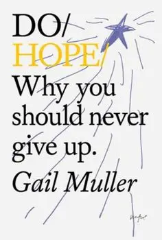 Do Hope. Why You Should Never Give Up, Paperback/Gail Muller