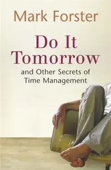 Do It Tomorrow and Other Secrets of Time Management, Paperback/Mark Forster