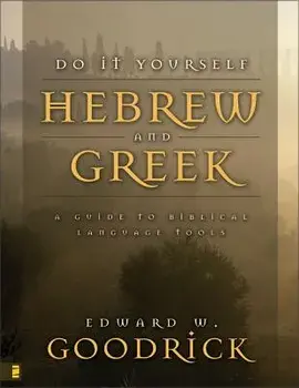 Do It Yourself Hebrew and Greek: A Guide to Biblical Language Tools, Paperback/Edward W. Goodrick