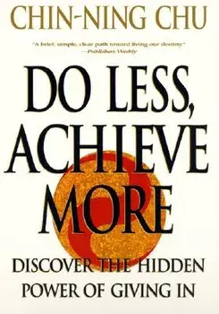 Do Less, Achieve More: Discover the Hidden Powers Giving in, Paperback/Chin-Ning Chu