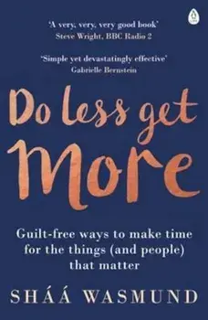 Do Less, Get More, Paperback/Shaa Wasmund