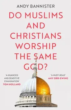 Do Muslims and Christians Worship the Same God?, Paperback/Andy Bannister
