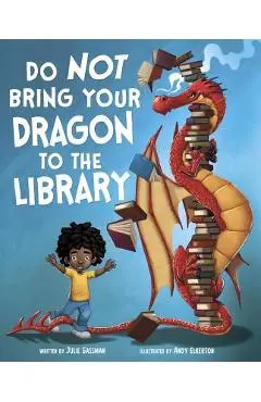 Do Not Bring Your Dragon to the Library - Julie Gassman