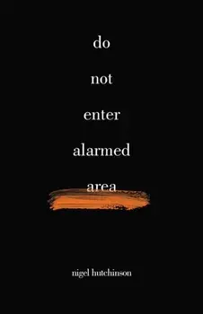 Do Not Enter Alarmed Area, Paperback/Nigel Hutchinson