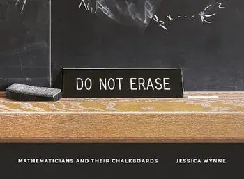 Do Not Erase: Mathematicians and Their Chalkboards, Hardcover/Jessica Wynne
