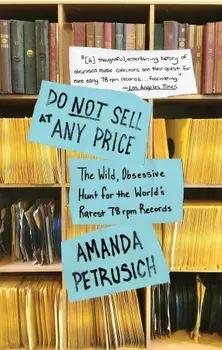 Do Not Sell at Any Price: The Wild, Obsessive Hunt for the World's Rarest 78 RPM Records, Paperback/Amanda Petrusich