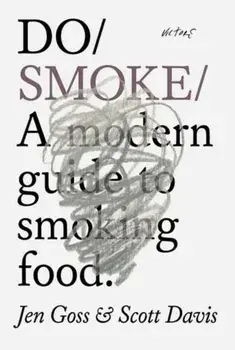 Do Smoke. A Modern Guide to Cooking and Curing, Paperback/Scott Davis
