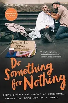 Do Something for Nothing. Seeing beneath the surface of homelessness, through the simple act of a haircut, Hardback/Joshua Coombes