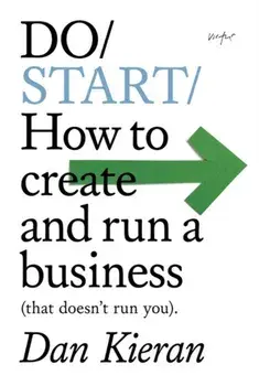 Do Start. How to create and run a Business (that doesn't run you), Paperback/***