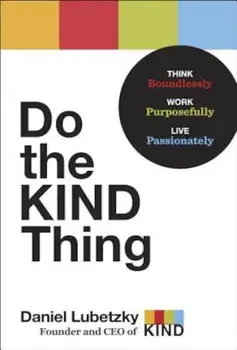 Do the Kind Thing: Think Boundlessly, Work Purposefully, Live Passionately, Hardcover/Daniel Lubetzky