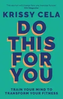 Do This for You. Train Your Mind To Transform Your Fitness, Paperback/Krissy Cela