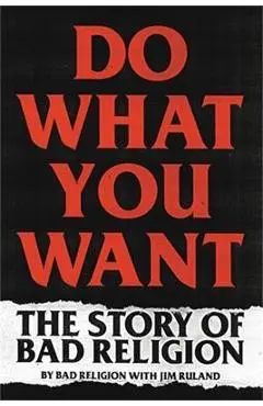 Do What You Want: The Story of Bad Religion - Bad Religion