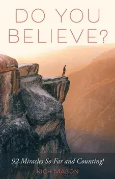 Do You Believe?: 92 Miracles So Far and Counting!, Paperback/Rich Mason