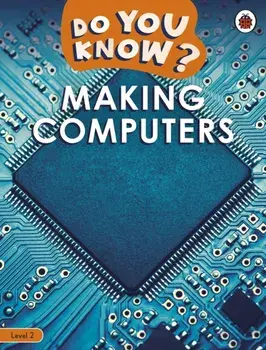 Do You Know? Level 2 - Making Computers, Paperback/Ladybird