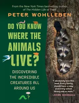 Do You Know Where the Animals Live?. Discovering the Incredible Creatures All Around Us, Paperback/Peter Wohlleben