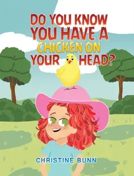 Do You Know You Have a Chicken on Your Head?, Paperback/Christine Bunn