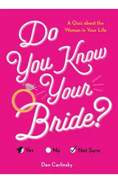 Do You Know Your Bride?: A Quiz about the Woman in Your Life - Dan Carlinsky