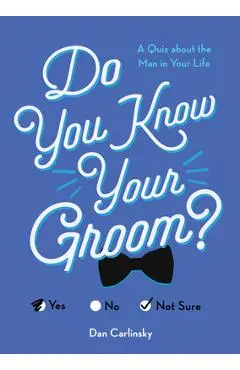 Do You Know Your Groom?: A Quiz about the Man in Your Life - Dan Carlinsky