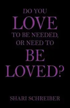 Do You Love to Be Needed, or Need to Be Loved?, Paperback/Shari Schreiber